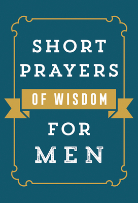 Short Prayers of Wisdom for Men By Harvest House Publishers Cover Image