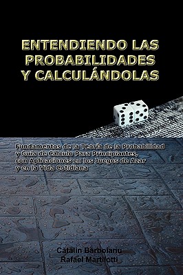 Entendiendo Las Probabilidades Y Calculándolas: Fundamentos de la Teoría de la Probabilidad y Guía de Cálculo Para Principiantes, con Aplicaciones en Cover Image