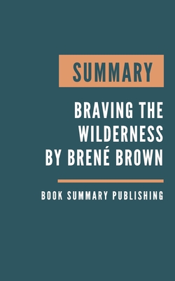 Summary: Braving the wilderness - Braving the wilderness by Brenée Brown by Brené Brown By Book Summary Publishing Cover Image