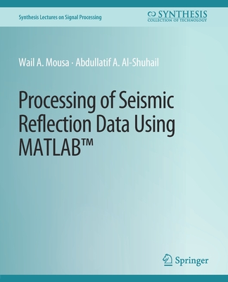 Processing of Seismic Reflection Data Using MATLAB (Synthesis Lectures on Signal Processing) Cover Image