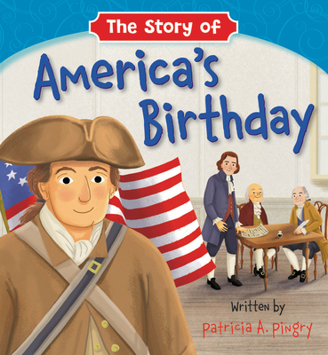 The Story of America's Birthday By Patricia A. Pingry, Patrick Corrigan (Illustrator) Cover Image