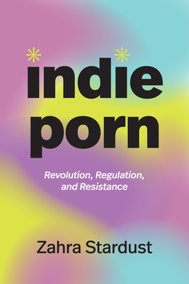 Indie - Indie Porn: Revolution, Regulation, and Resistance (Camera Obscura Book)  (Paperback) | McNally Jackson Books