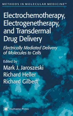 Electrochemotherapy, Electrogenetherapy, and Transdermal Drug Delivery: Electrically Mediated Delivery of Molecules to Cells (Methods in Molecular Medicine #37)