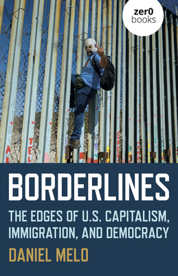 Borderlines: The Edges of Us Capitalism, Immigration, and Democracy Cover Image