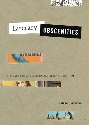 Literary Obscenities: U.S. Case Law and Naturalism After Modernism (Refiguring Modernism #25)