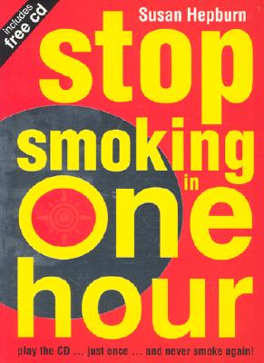 Stop Smoking in One Hour: Play the CD Just Once and Never Smoke Again! [With CDROM] Cover Image