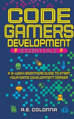 Code Gamers Development Essentials By A. E. Colonna Cover Image