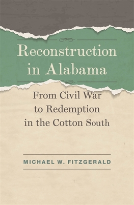 Reconstruction in Alabama: From Civil War to Redemption in the Cotton South (Jules and Frances Landry Award)