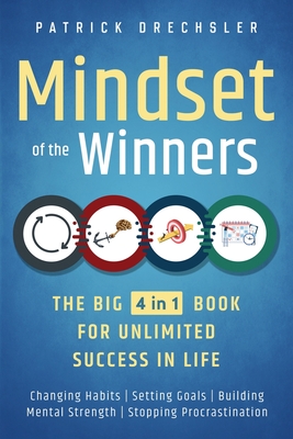 Mindset of the Winners - The Big 4 in 1 Book for Unlimited Success in Life: Changing Habits Setting Goals Building Mental Strength Stopping Procrastin By Patrick Drechsler Cover Image