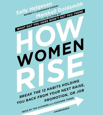 How Women Rise: Break the 12 Habits Holding You Back from Your Next Raise, Promotion, or Job Cover Image