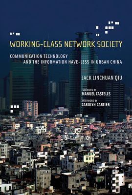 Working-Class Network Society: Communication Technology and the Information Have-Less in Urban China (Information Revolution and Global Politics)