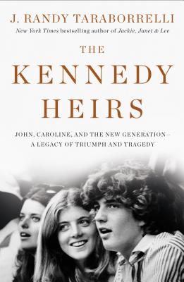 The Kennedy Heirs: John, Caroline, and the New Generation - A Legacy of Tragedy and Triumph Cover Image