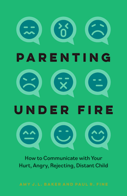 Parenting Under Fire: How to Communicate with Your Hurt, Angry, Rejecting, Distant Child By Amy J. L. Baker Phd, Paul R. Fine Lcsw Cover Image