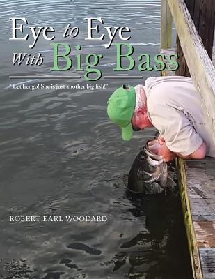 Eye to Eye with Big Bass: "Let Her Go! She Is Just Another Big Fish!"