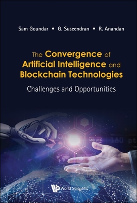 Convergence of Artificial Intelligence and Blockchain Technologies, The: Challenges and Opportunities Cover Image
