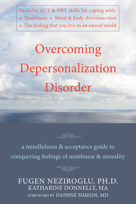 Overcoming Depersonalization Disorder: A Mindfulness and Acceptance Guide to Conquering Feelings of Numbness and Unreality Cover Image