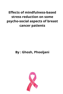 Effects of mindfulness-based stress reduction on some psycho-social aspects of breast cancer patients By Ghosh Phooljani Cover Image