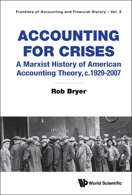 Accounting for Crises: A Marxist History of American Accounting Theory, C.1929 to 2007 By Robert Arthur Bryer Cover Image