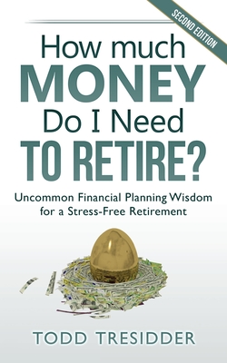 How Much Money Do I Need to Retire?: Uncommon Financial Planning Wisdom for a Stress-Free Retirement Cover Image