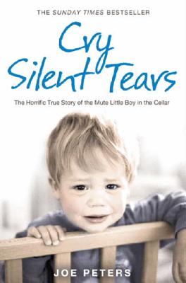 Cry Silent Tears: The heartbreaking survival story of a small mute boy who overcame unbearable suffering and found his voice again Cover Image