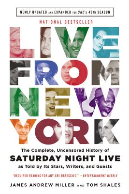 Live From New York: The Complete, Uncensored History of Saturday Night Live as Told by Its Stars, Writers, and Guests By Tom Shales, James Andrew Miller Cover Image