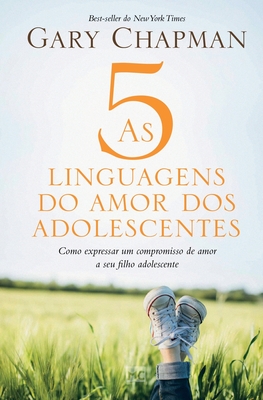As 5 linguagens do amor dos adolescentes: Como expressar um compromisso de amor a seu filho adolescente By Gary Chapman Cover Image