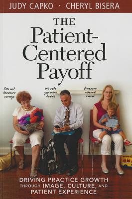 The Patient-Centered Payoff: Driving Practice Growth Through Image, Culture, and Patient Experience Cover Image