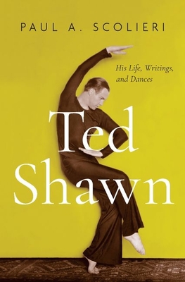 Ted Shawn: His Life, Writings, and Dances By Paul A. Scolieri Cover Image