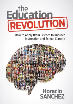 The Education Revolution: How to Apply Brain Science to Improve Instruction and School Climate Cover Image