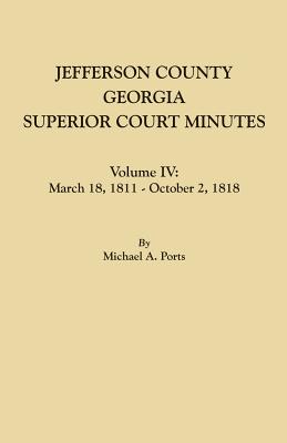 Jefferson County, Georgia, Superior Court Minutes. Volume IV: March 18, 1811 - October 2, 1818 Cover Image