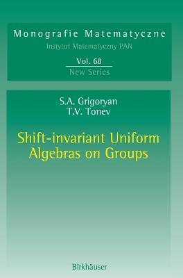 Shift-Invariant Uniform Algebras on Groups (Monografie Matematyczne #68) Cover Image
