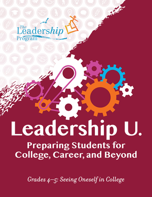 Leadership U.: Preparing Students for College, Career, and Beyond: Grades 4-5: Seeing Oneself in College Cover Image