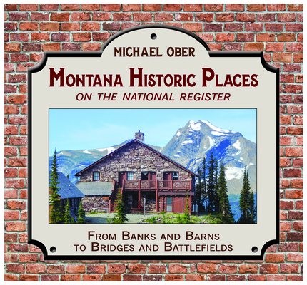 Montana Historic Places on the National Register: From Banks and Barns to Bridges and Battlefields Cover Image