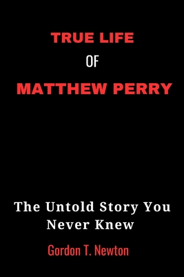 True Life of Matthew Perry: The Untold Story You Never Knew Cover Image