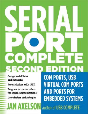 Serial Port Complete: COM Ports, USB Virtual COM Ports, and Ports for Embedded Systems (Complete Guides series) Cover Image