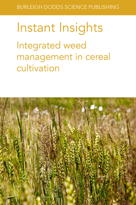 Instant Insights: Integrated Weed Management in Cereal Cultivation By Michael Widderick, Neil Harker, John O'Donovan Cover Image
