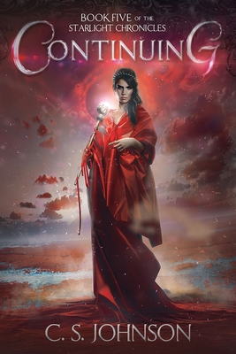 Continuing (Starlight Chronicles #5) By C. S. Johnson Cover Image