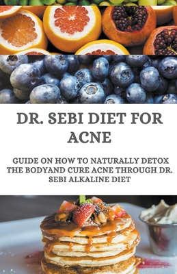 Dr Sebi Diet For Acne Guide On How To Naturally Detox The Body And Cure Acne Through Dr Sebi Alkaline Diet Paperback Trident Booksellers Cafe