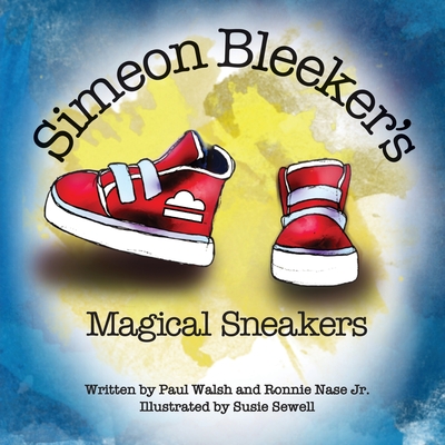 Simeon Bleeker's Magical Sneakers By Paul Walsh, Ronnie Nase, Susie Sewell (Illustrator) Cover Image
