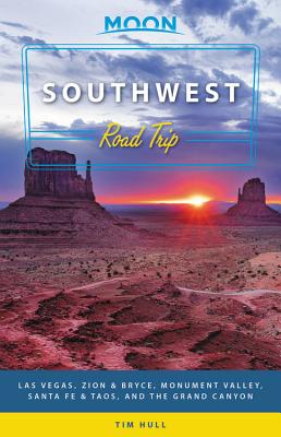 Moon Southwest Road Trip: Las Vegas, Zion & Bryce, Monument Valley, Santa Fe & Taos, and the Grand Canyon (Travel Guide) By Tim Hull Cover Image
