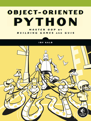 Object-Oriented Python: Master OOP by Building Games and GUIs cover
