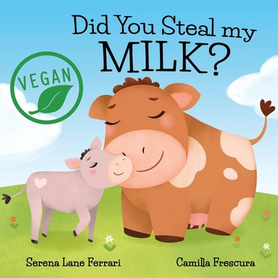 Did You Steal my MILK?: Vegan Kids Journey into Plant Based Alternatives By Camilla Frescura (Illustrator), Serena Lane Ferrari Cover Image