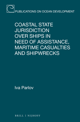 Coastal State Jurisdiction Over Ships in Need of Assistance, Maritime Casualties and Shipwrecks (Publications on Ocean Development #97) Cover Image
