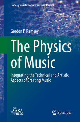 The Physics of Music: Integrating the Technical and Artistic Aspects of Creating Music (Undergraduate Lecture Notes in Physics)