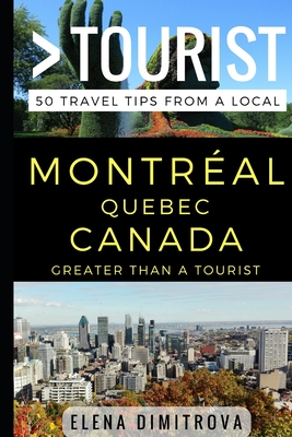 Greater Than a Tourist -Montreal Quebec Canada: 50 Travel Tips from a Local Cover Image