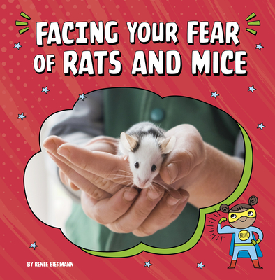 Facing Your Fear of Rats and Mice (Facing Your Fears)