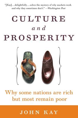 Culture and Prosperity: Why Some Nations Are Rich but Most Remain Poor By John Kay Cover Image