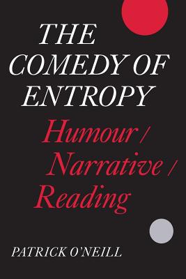The Comedy of Entropy: Humour/Narrative/Reading By Patrick O'Neill Cover Image