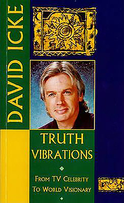 Truth Vibrations: From TV Celebrity to World Visionary By David Icke Cover Image