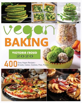 Vegan Baking: 400 Easy Vegan Recipes - Breads, Cakes, Cookies, Pies, Pizzas By Sapphire Chambers Cover Image